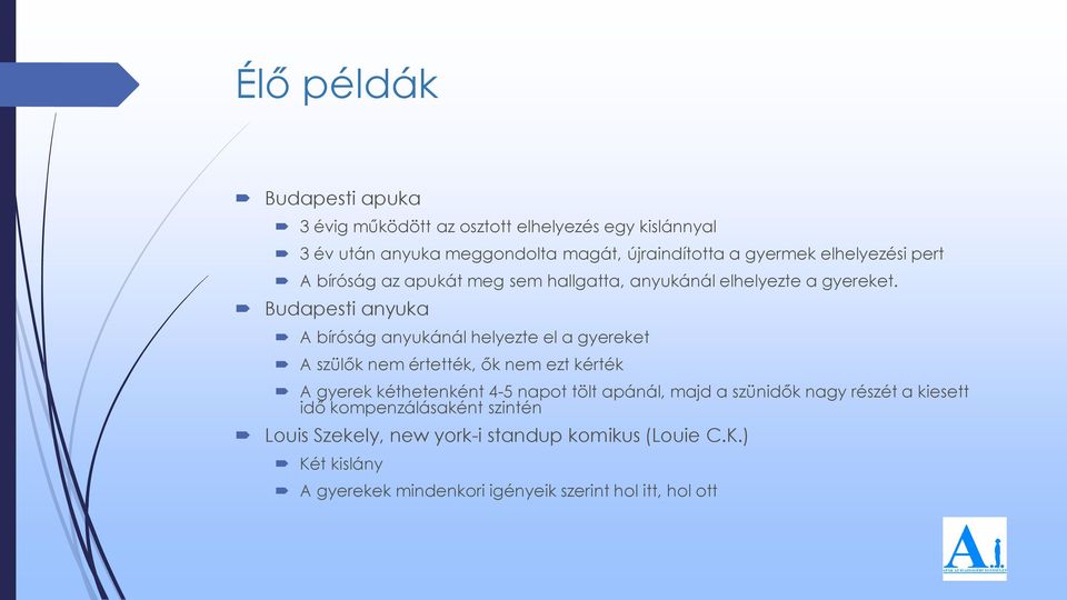 Budapesti anyuka A bíróság anyukánál helyezte el a gyereket A szülők nem értették, ők nem ezt kérték A gyerek kéthetenként 4-5 napot tölt