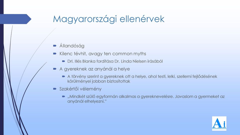 Linda Nielsen írásából A gyereknek az anyánál a helye A törvény szerint a gyereknek ott a helye,