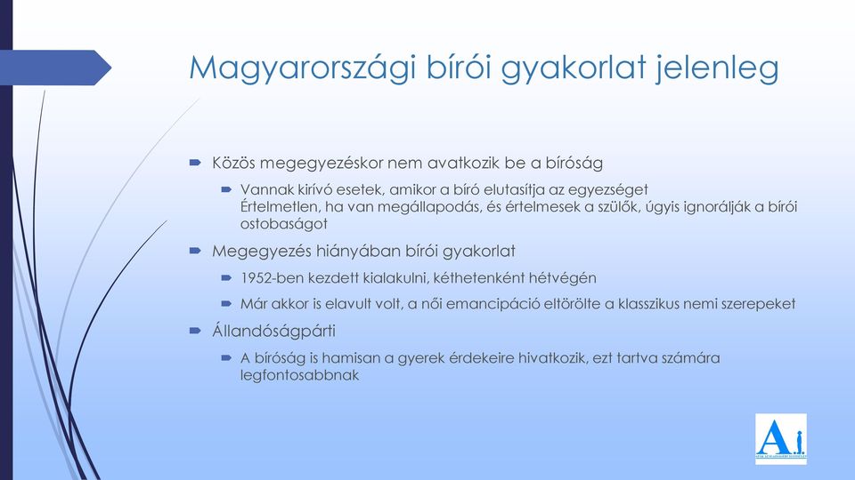 Megegyezés hiányában bírói gyakorlat 1952-ben kezdett kialakulni, kéthetenként hétvégén Már akkor is elavult volt, a női