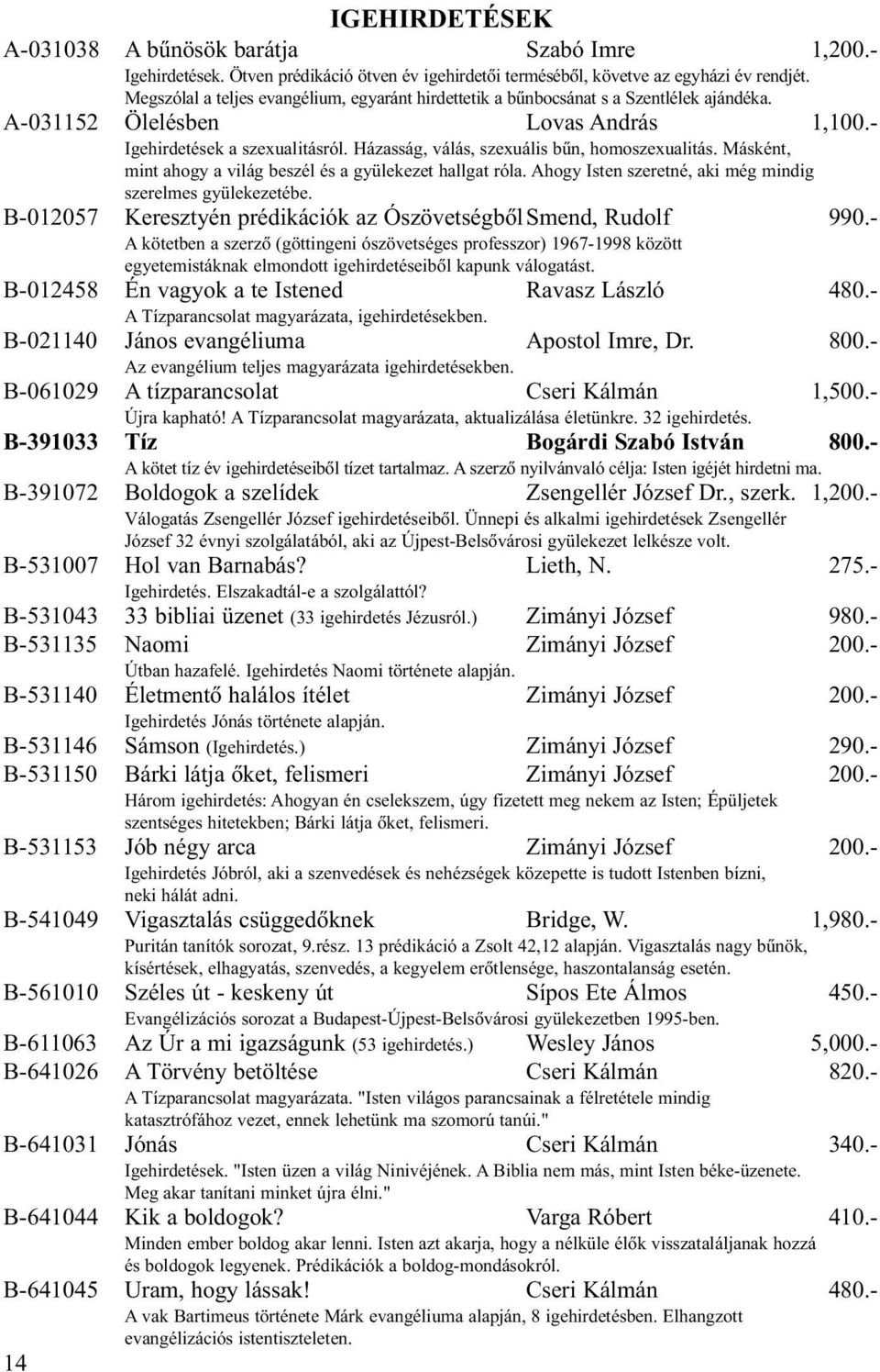 Házasság, válás, szexuális bûn, homoszexualitás. Másként, mint ahogy a világ beszél és a gyülekezet hallgat róla. Ahogy Isten szeretné, aki még mindig szerelmes gyülekezetébe.