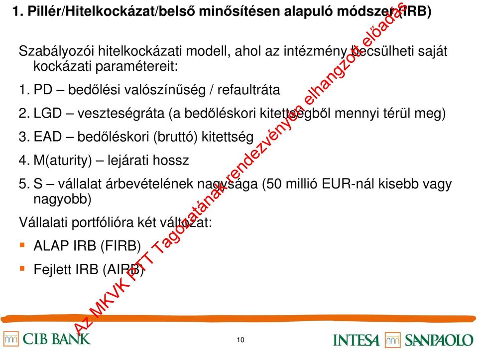 LGD veszteségráta (a bedőléskori kitettségből mennyi térül meg) 3. EAD bedőléskori (bruttó) kitettség 4.