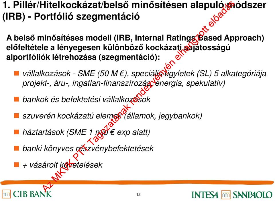 ), speciális ügyletek (SL) 5 alkategóriája projekt-, áru-, ingatlan-finanszírozás, energia, spekulatív) bankok és befektetési vállalkozások