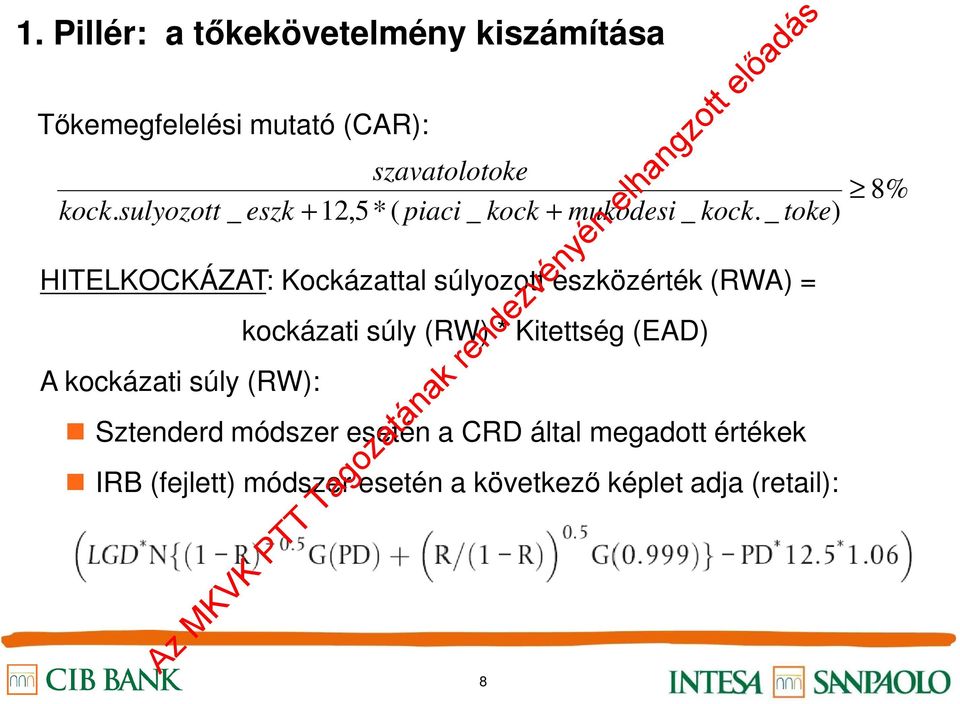 _ toke) HITELKOCKÁZAT: Kockázattal súlyozott eszközérték (RWA) = kockázati súly (RW) * Kitettség