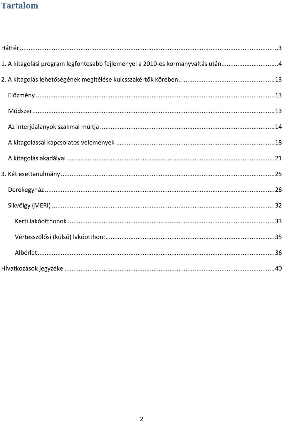 .. 13 Az interjúalanyok szakmai múltja... 14 A kitagolással kapcsolatos vélemények... 18 A kitagolás akadályai... 21 3.