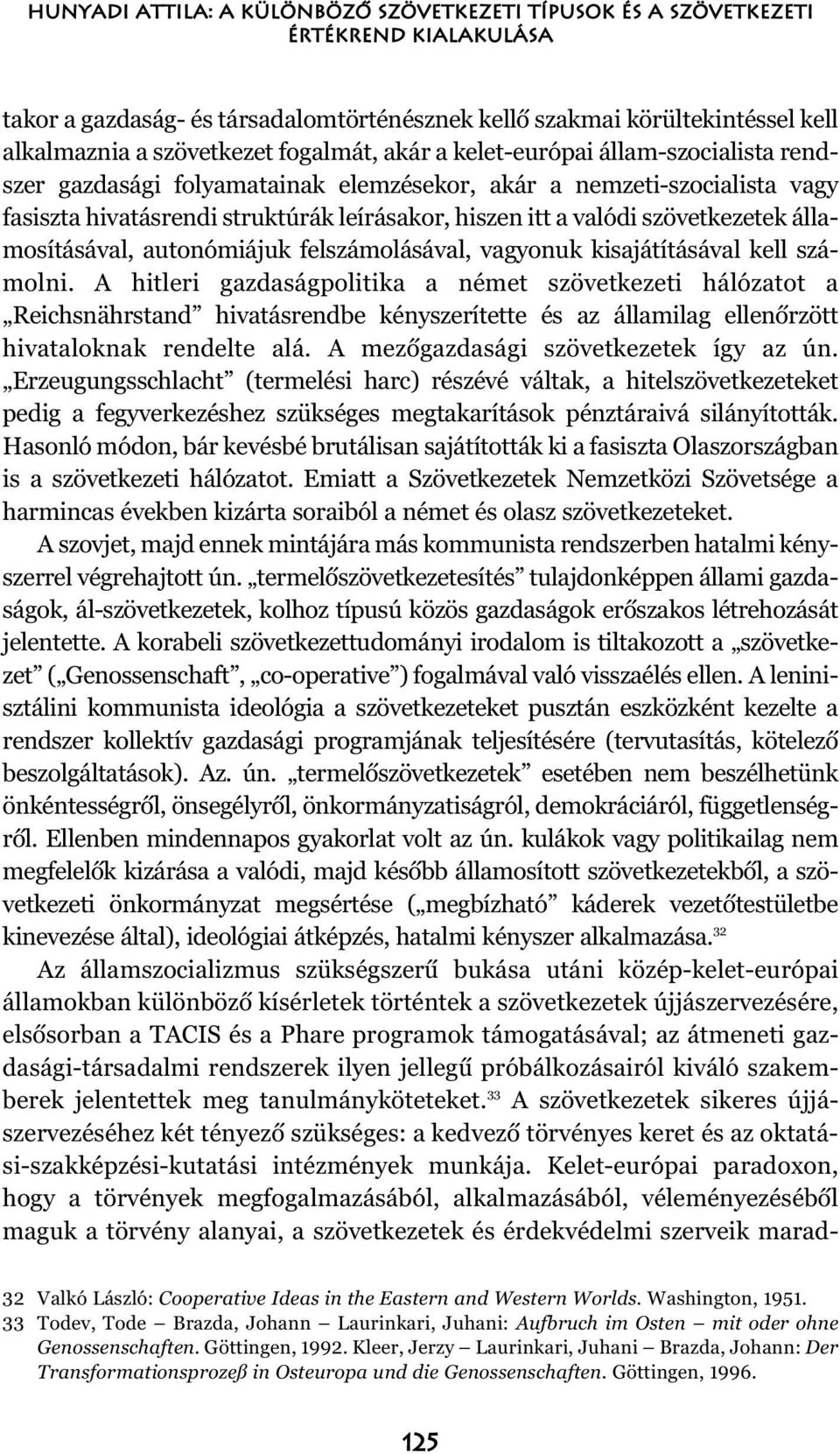 szövetkezetek államosításával, autonómiájuk felszámolásával, vagyonuk kisajátításával kell számolni.