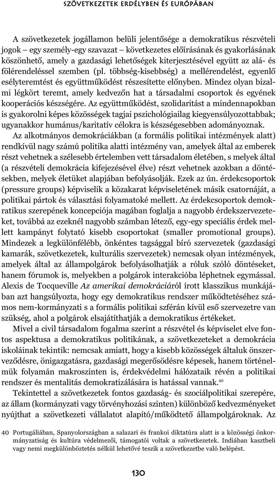 Mindez olyan bizalmi légkört teremt, amely kedvezõn hat a társadalmi csoportok és egyének kooperációs készségére.