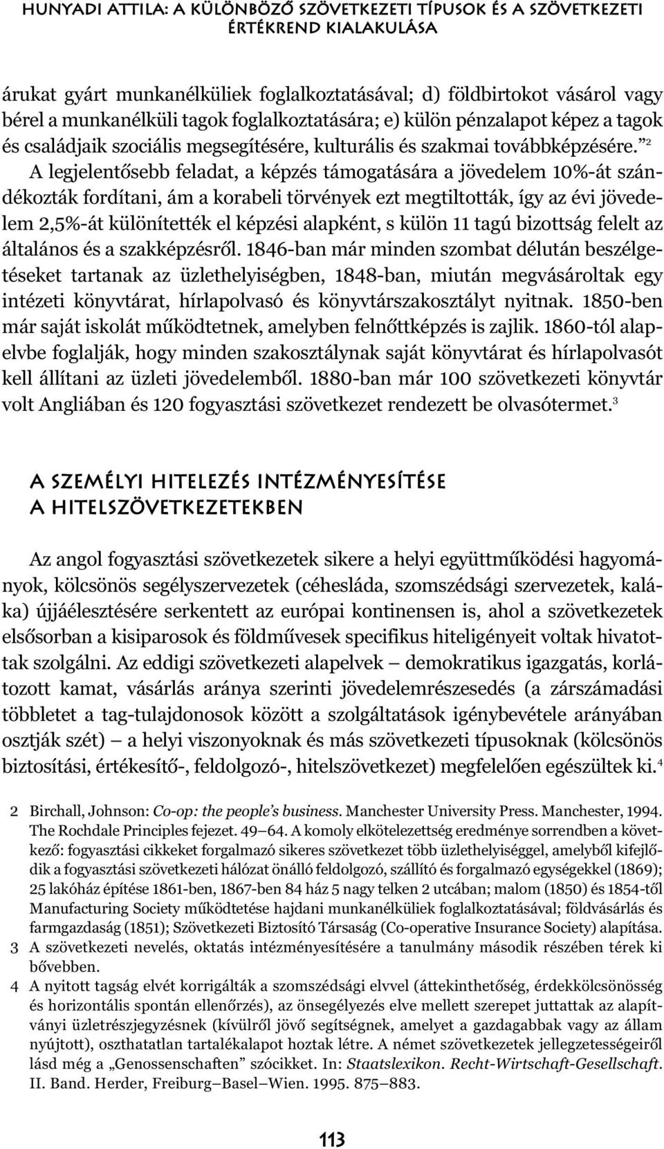 2 A legjelentõsebb feladat, a képzés támogatására a jövedelem 10%-át szándékozták fordítani, ám a korabeli törvények ezt megtiltották, így az évi jövedelem 2,5%-át különítették el képzési alapként, s