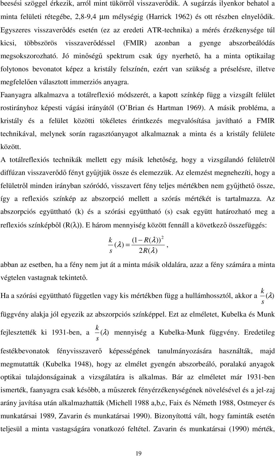 Jó minőségű spektrum csak úgy nyerhető, ha a minta optikailag folytonos bevonatot képez a kristály felszínén, ezért van szükség a préselésre, illetve megfelelően választott immerziós anyagra.