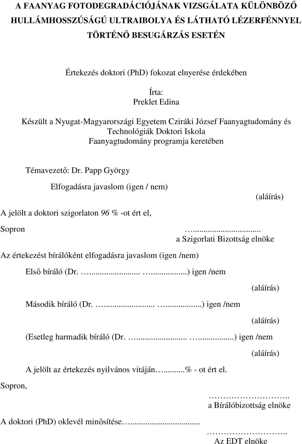 Papp György Elfogadásra javaslom (igen / nem) (aláírás) A jelölt a doktori szigorlaton 96 % -ot ért el, Sopron.