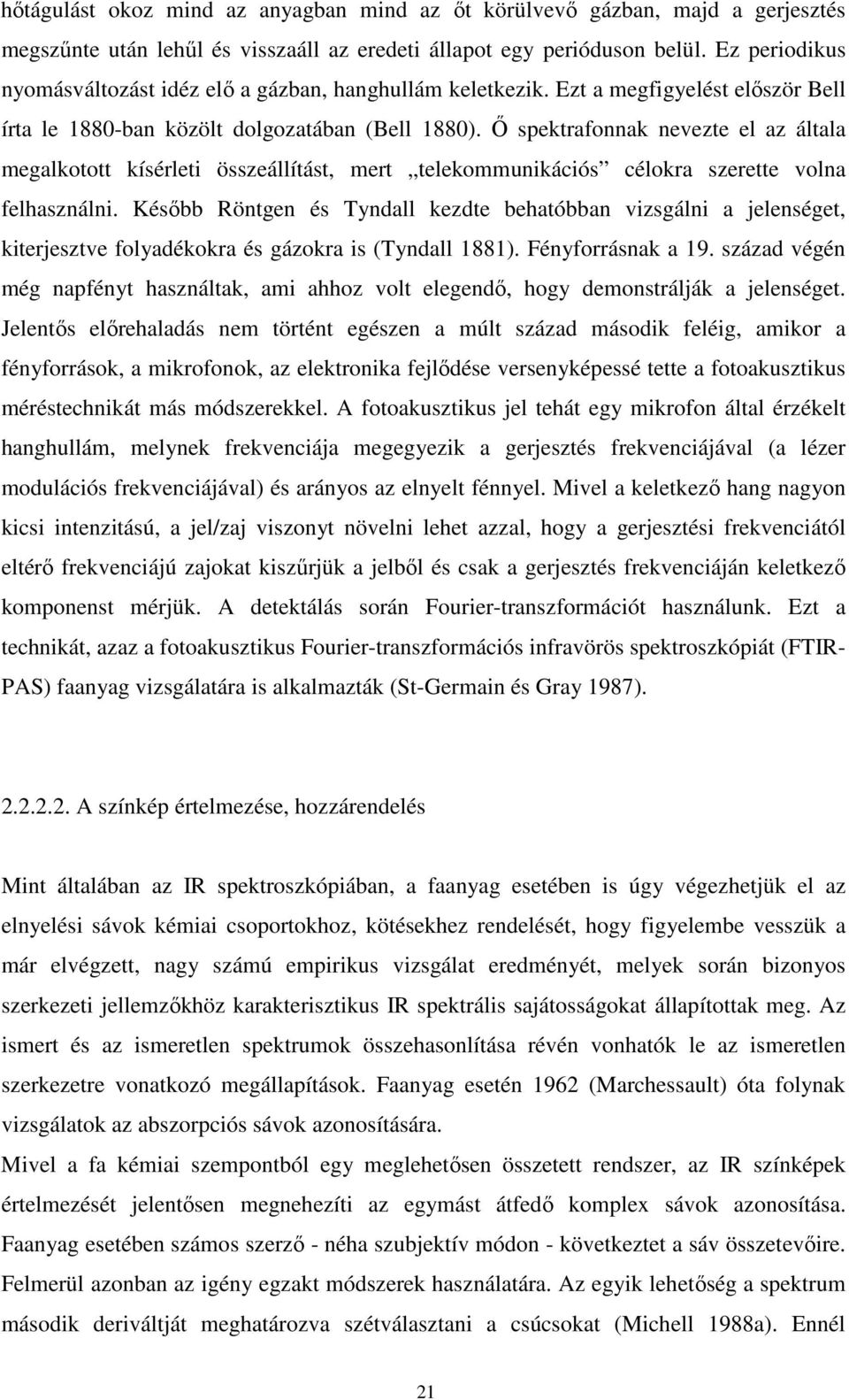 Ő spektrafonnak nevezte el az általa megalkotott kísérleti összeállítást, mert telekommunikációs célokra szerette volna felhasználni.