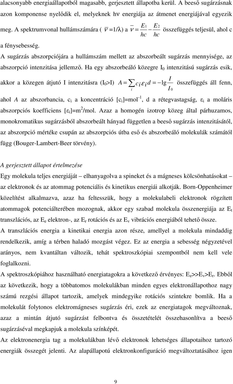 A sugárzás abszorpciójára a hullámszám mellett az abszorbeált sugárzás mennyisége, az abszorpció intenzitása jellemző.