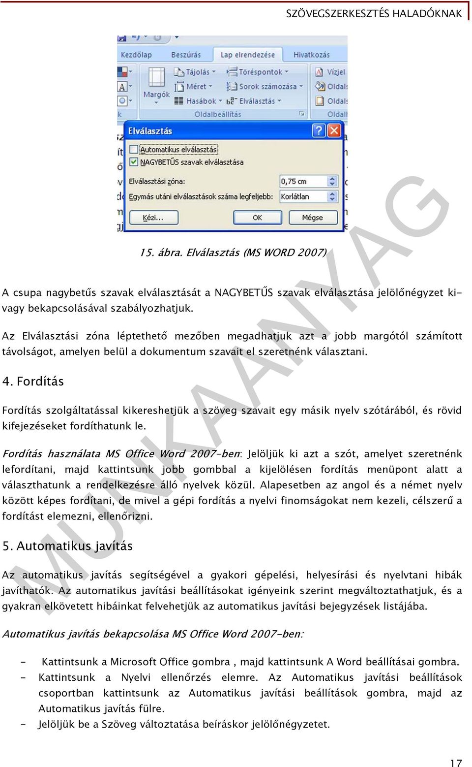 Fordítás Fordítás szolgáltatással kikereshetjük a szöveg szavait egy másik nyelv szótárából, és rövid kifejezéseket fordíthatunk le.