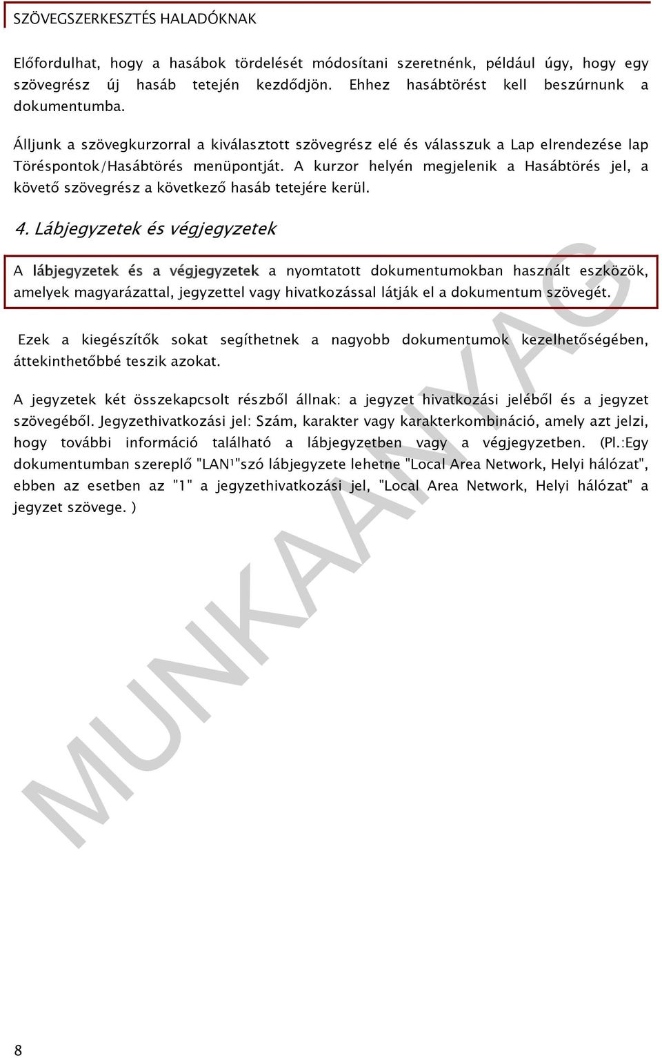 A kurzor helyén megjelenik a Hasábtörés jel, a követő szövegrész a következő hasáb tetejére kerül. 4.