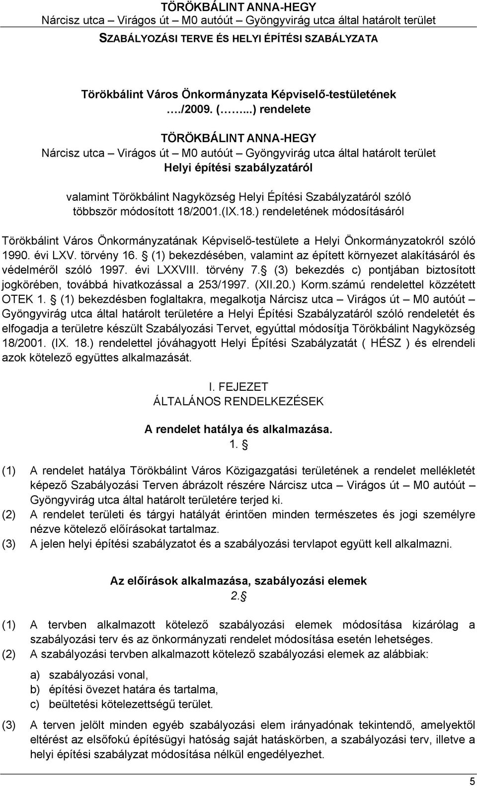 2001.(IX.18.) rendeletének módosításáról Törökbálint Város Önkormányzatának Képviselő-testülete a Helyi Önkormányzatokról szóló 1990. évi LXV. törvény 16.