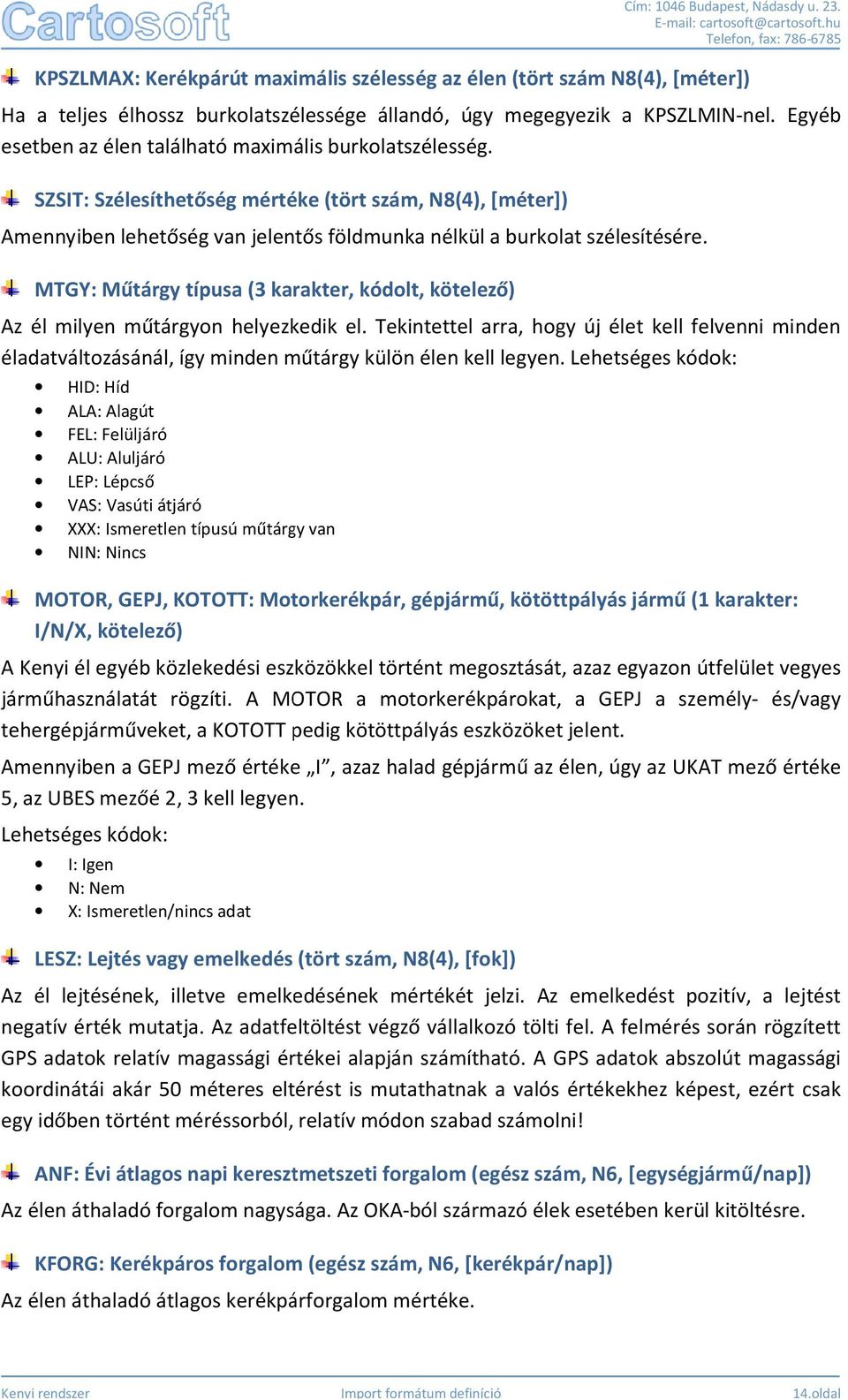 MTGY: Műtárgy típusa (3 karakter, kódolt, kötelező) Az él milyen műtárgyon helyezkedik el.