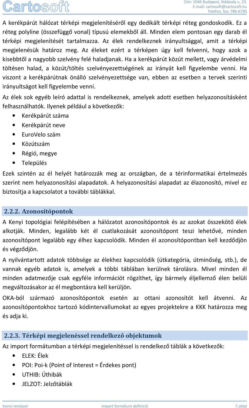 Az éleket ezért a térképen úgy kell felvenni, hogy azok a kisebbtől a nagyobb szelvény felé haladjanak.