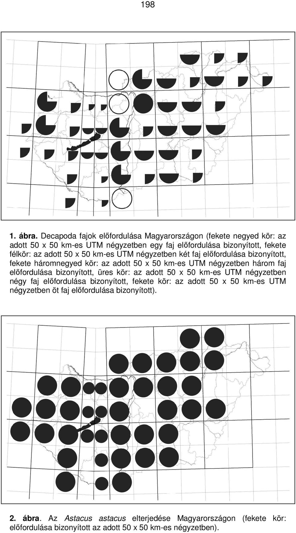 adott 50 x 50 km-es UTM négyzetben két faj elıfordulása bizonyított, fekete háromnegyed kör: az adott 50 x 50 km-es UTM négyzetben három faj elıfordulása