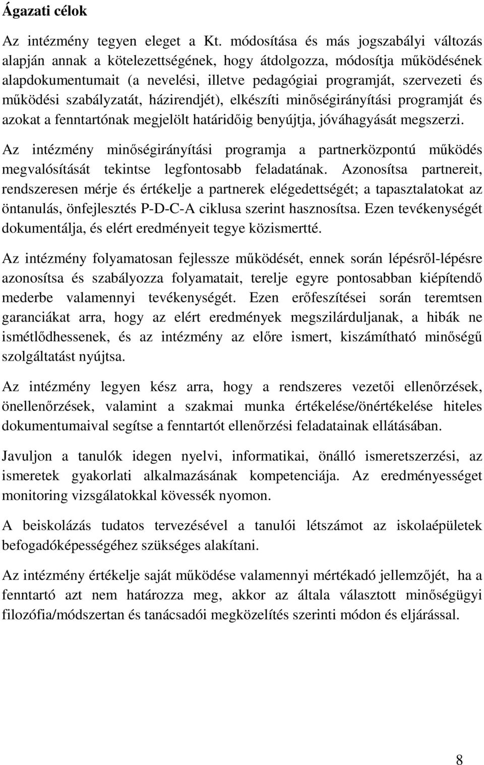 szabályzatát, házirendjét), elkészíti minıségirányítási programját és azokat a fenntartónak megjelölt határidıig benyújtja, jóváhagyását megszerzi.