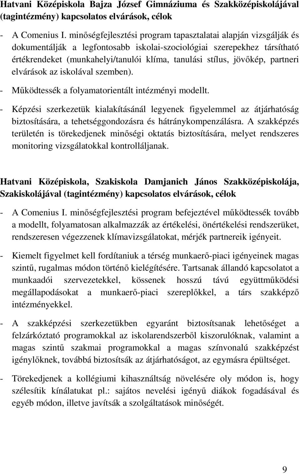 jövıkép, partneri elvárások az iskolával szemben). - Mőködtessék a folyamatorientált intézményi modellt.