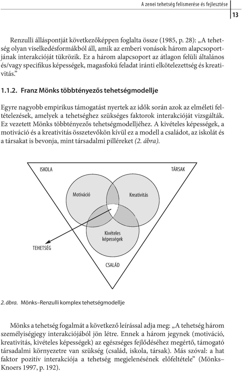 Ez a há rom alap cso port az át la gon felüli ál ta lá nos és/vagy specifikus képességek, magasfokú feladat iránti elkötelezettség és kreativi tás. 1.1.2.