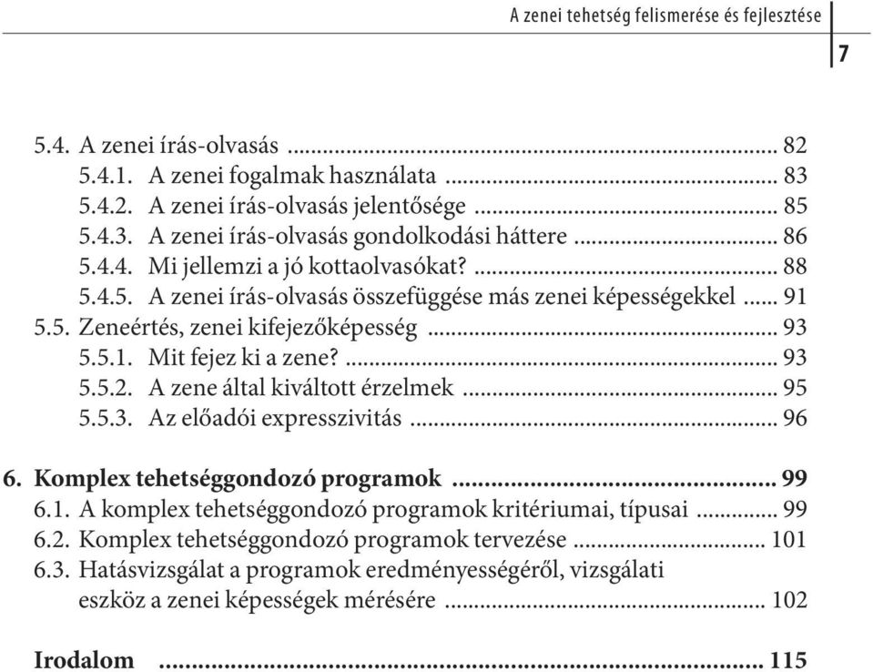 ... 93 5.5.2. A zene által kiváltott érzelmek... 95 5.5.3. Az előadói expresszivitás... 96 6. Komplex tehetséggondozó programok... 99 6.1. A komplex tehetséggondozó programok kritériumai, típusai.