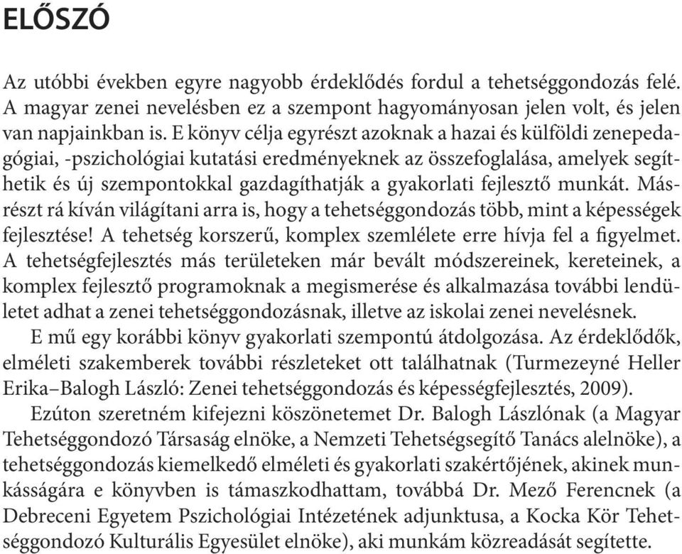 gaz da gít hat ják a gya kor la ti fej lesz tő mun kát. Másrészt rá kíván világítani arra is, hogy a tehetséggondozás több, mint a képességek fejlesztése!