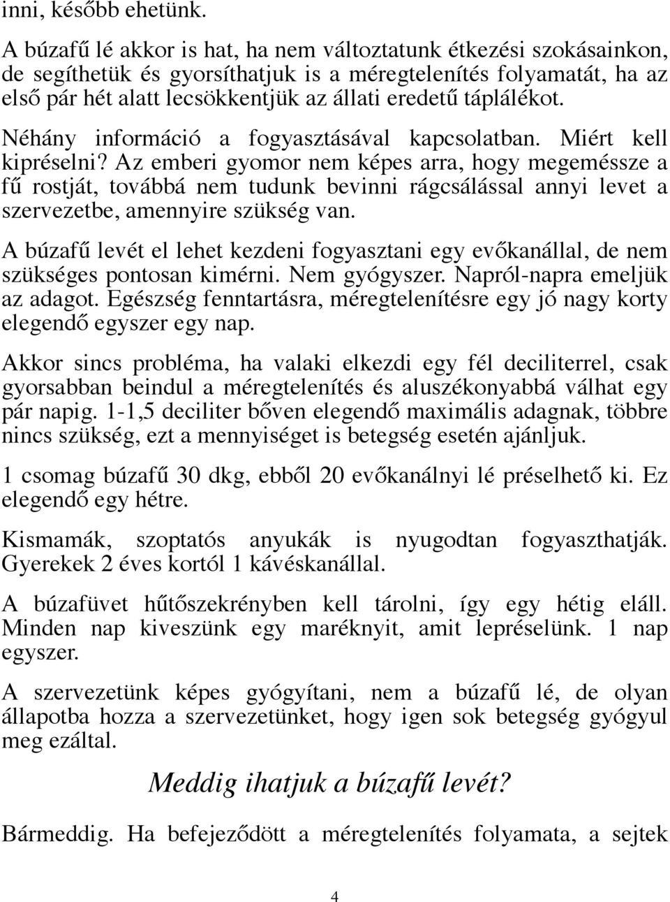 Néhány információ a fogyasztásával kapcsolatban. Miért kell kipréselni?