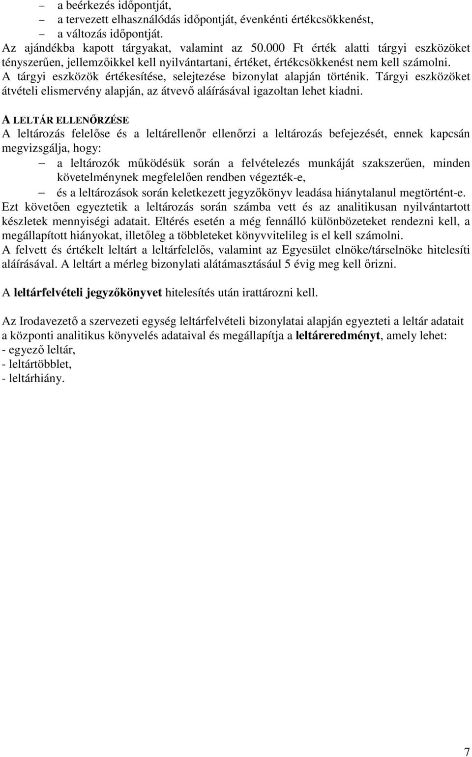 A tárgyi eszközök értékesítése, selejtezése bizonylat alapján történik. Tárgyi eszközöket átvételi elismervény alapján, az átvevő aláírásával igazoltan lehet kiadni.