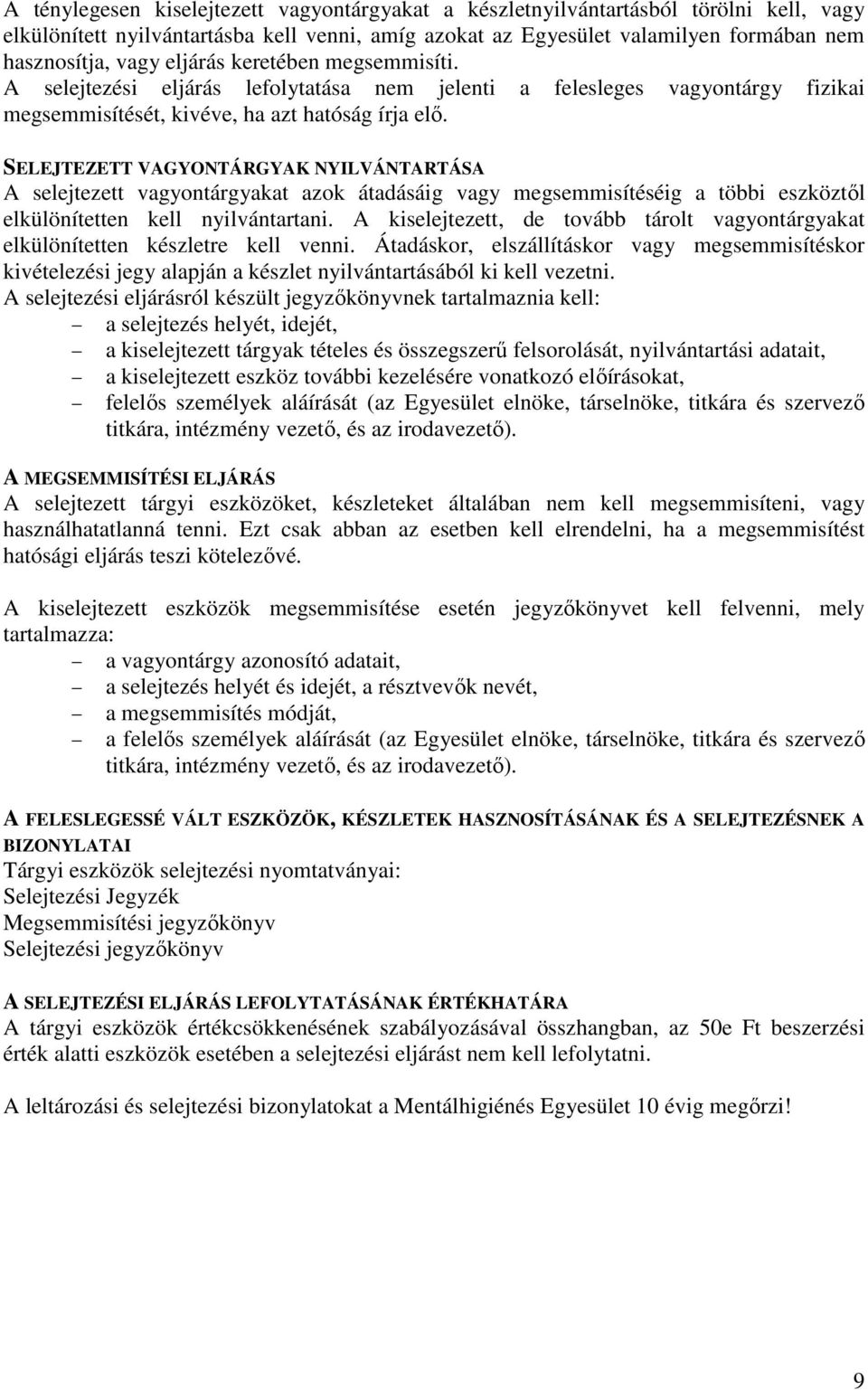 SELEJTEZETT VAGYONTÁRGYAK NYILVÁNTARTÁSA A selejtezett vagyontárgyakat azok átadásáig vagy megsemmisítéséig a többi eszköztől elkülönítetten kell nyilvántartani.