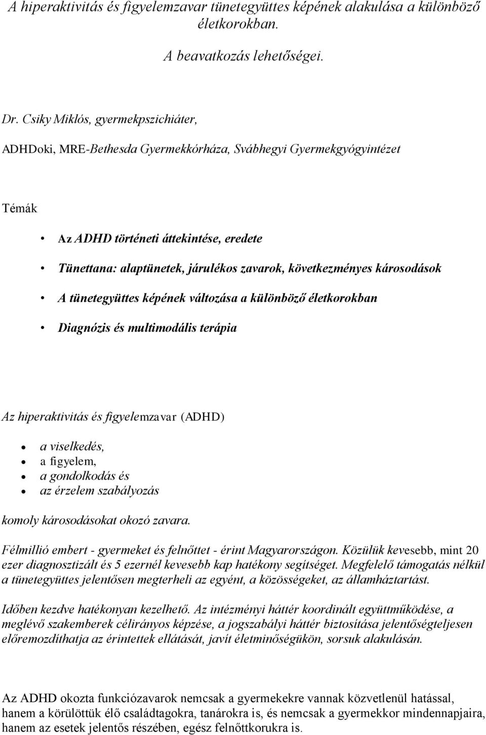 következményes károsodások A tünetegyüttes képének változása a különböző életkorokban Diagnózis és multimodális terápia Az hiperaktivitás és figyelemzavar (ADHD) a viselkedés, a figyelem, a