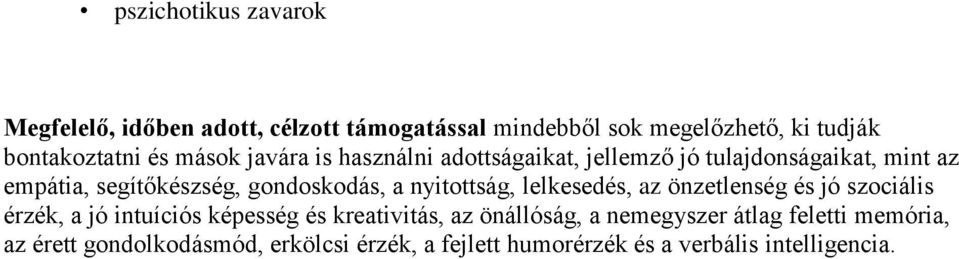 nyitottság, lelkesedés, az önzetlenség és jó szociális érzék, a jó intuíciós képesség és kreativitás, az önállóság, a