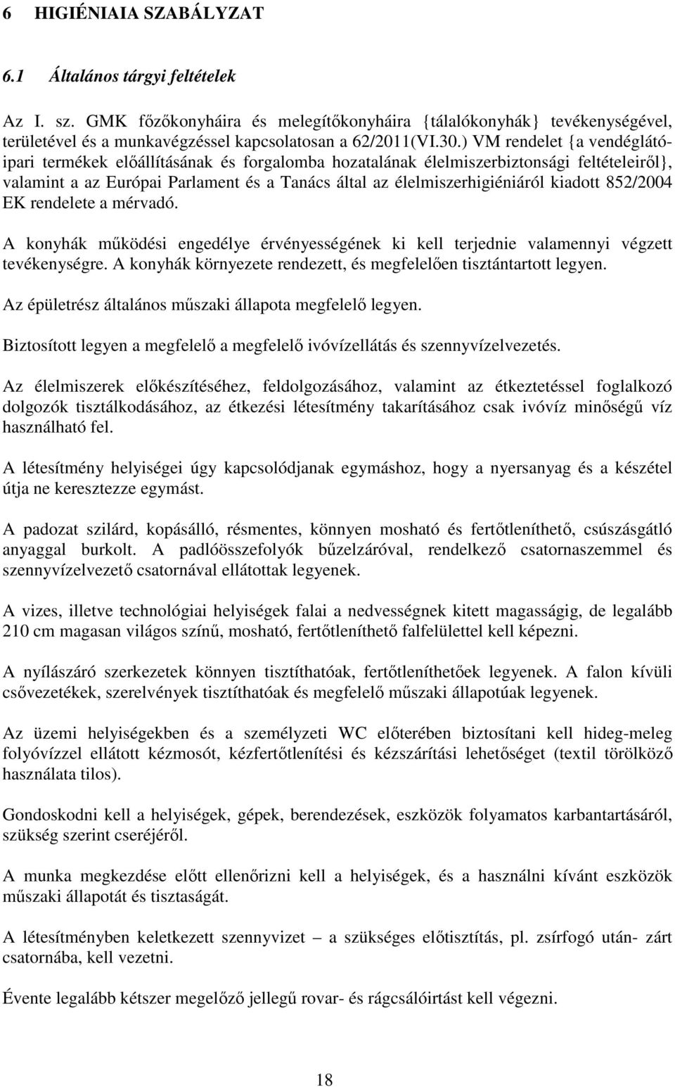 kiadott 852/2004 EK rendelete a mérvadó. A konyhák működési engedélye érvényességének ki kell terjednie valamennyi végzett tevékenységre.