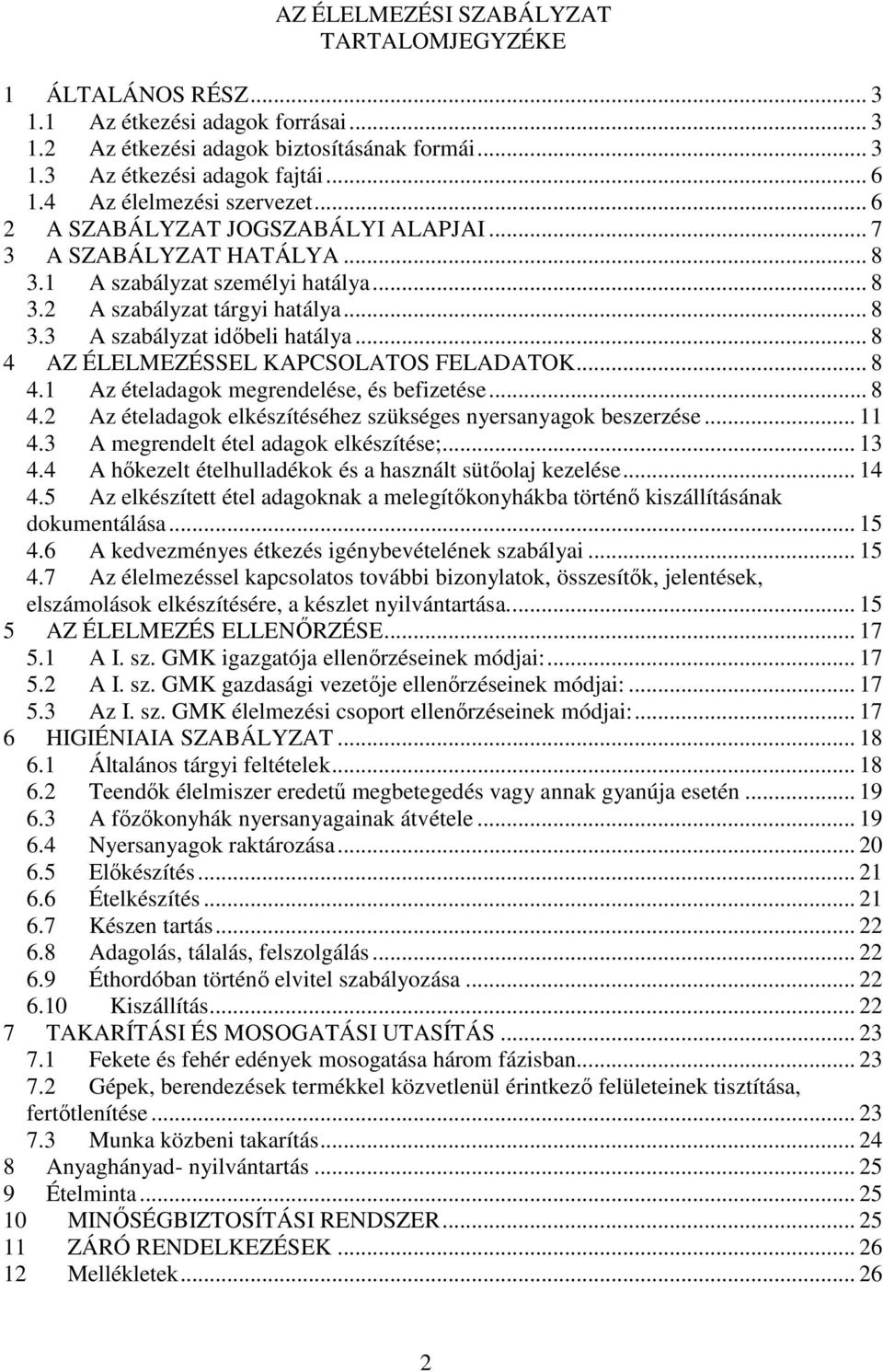 .. 8 4 AZ ÉLELMEZÉSSEL KAPCSOLATOS FELADATOK... 8 4.1 Az ételadagok megrendelése, és befizetése... 8 4.2 Az ételadagok elkészítéséhez szükséges nyersanyagok beszerzése... 11 4.