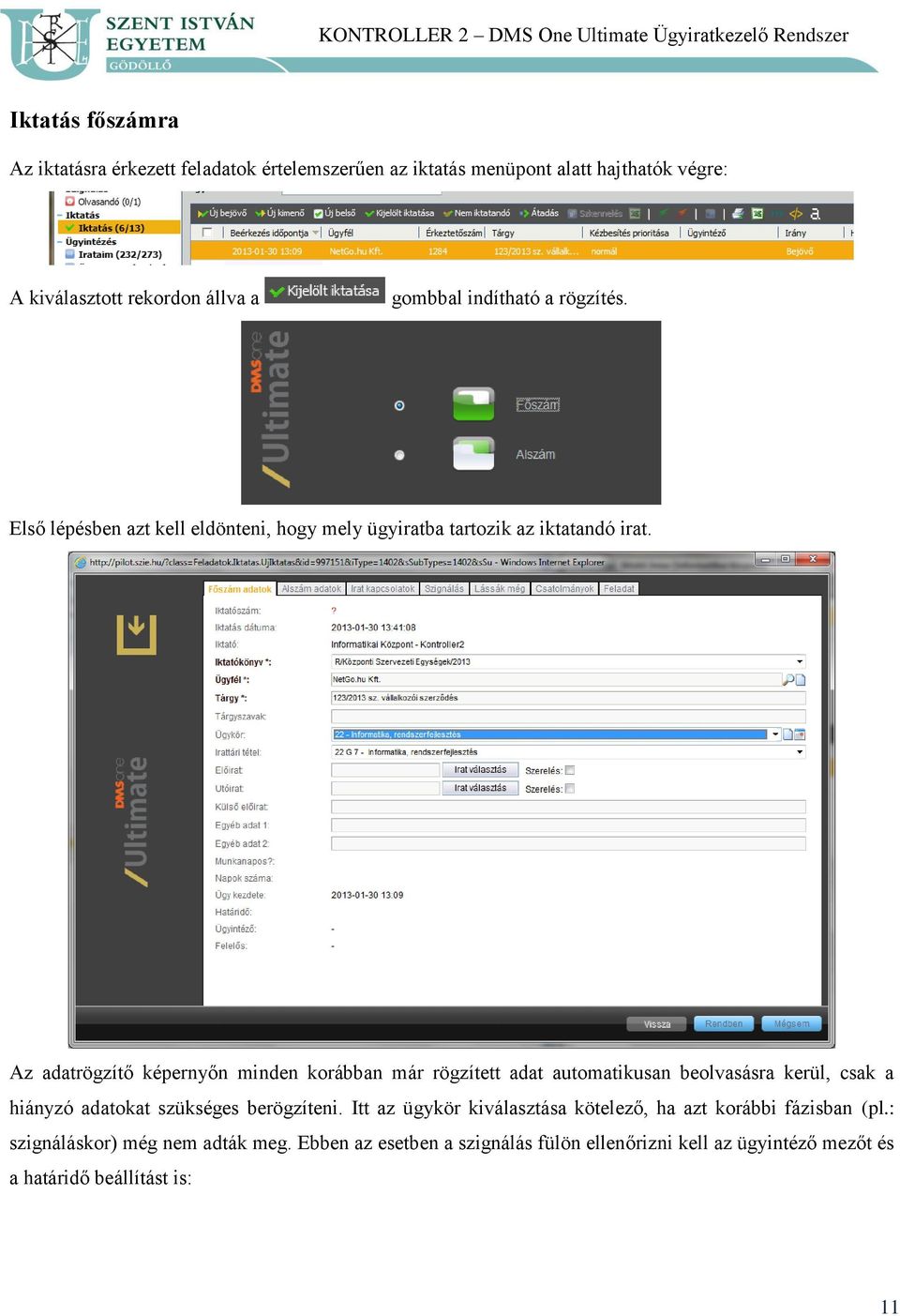 Az adatrögzítő képernyőn minden korábban már rögzített adat automatikusan beolvasásra kerül, csak a hiányzó adatokat szükséges berögzíteni.