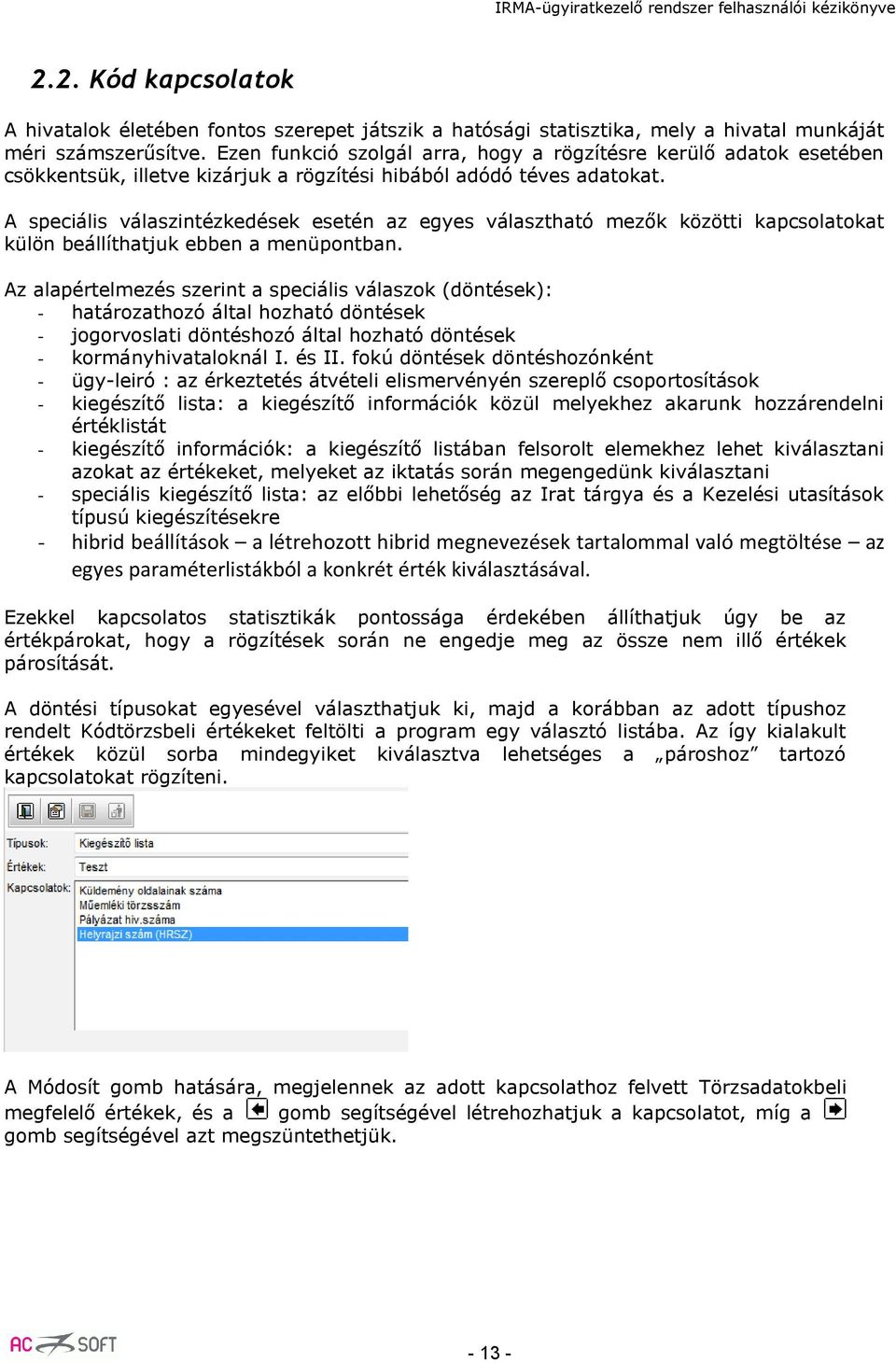 A speciális válaszintézkedések esetén az egyes választható mezők közötti kapcsolatokat külön beállíthatjuk ebben a menüpontban.