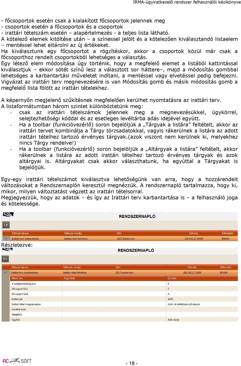 Ha kiválasztunk egy főcsoportot a rögzítéskor, akkor a csoportok közül már csak a főcsoporthoz rendelt csoportokból lehetséges a választás.