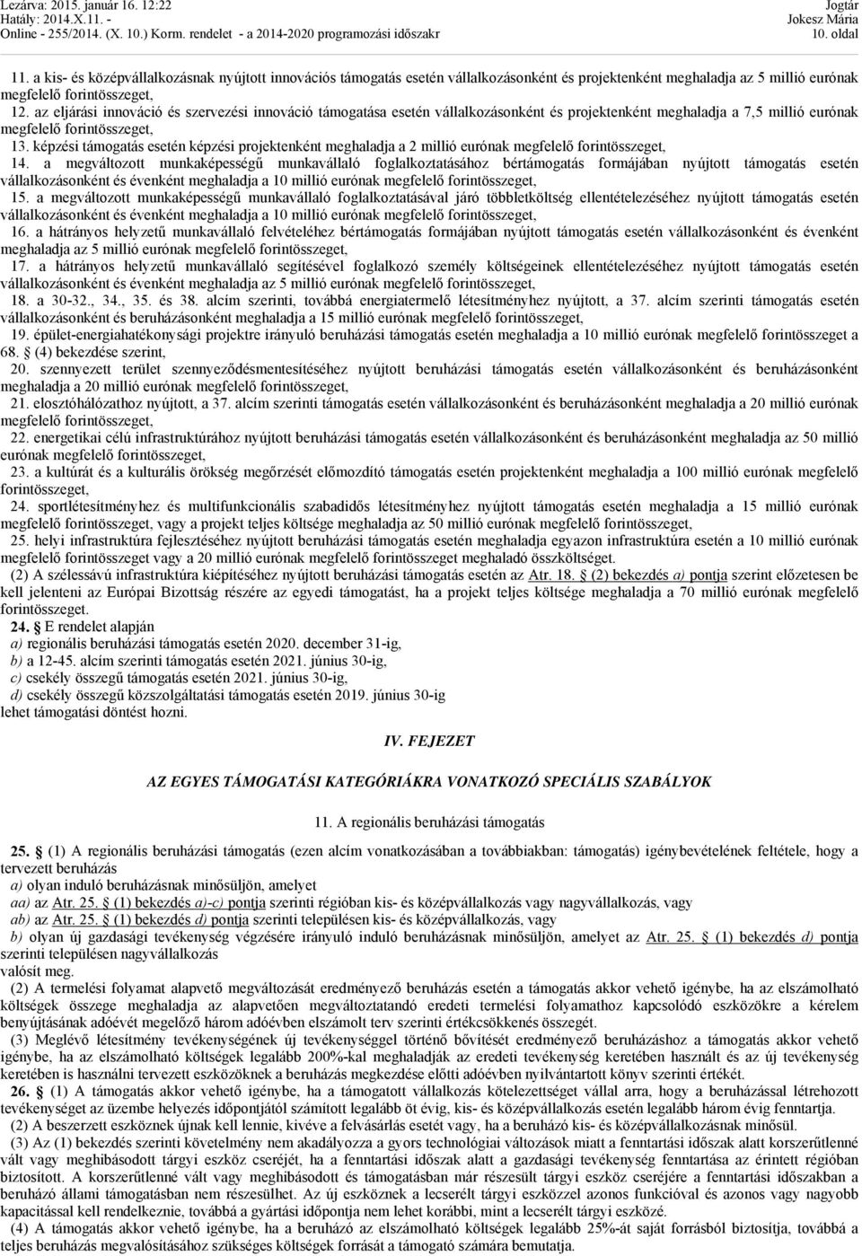 képzési támogatás esetén képzési projektenként meghaladja a 2 millió eurónak megfelelő forintösszeget, 14.