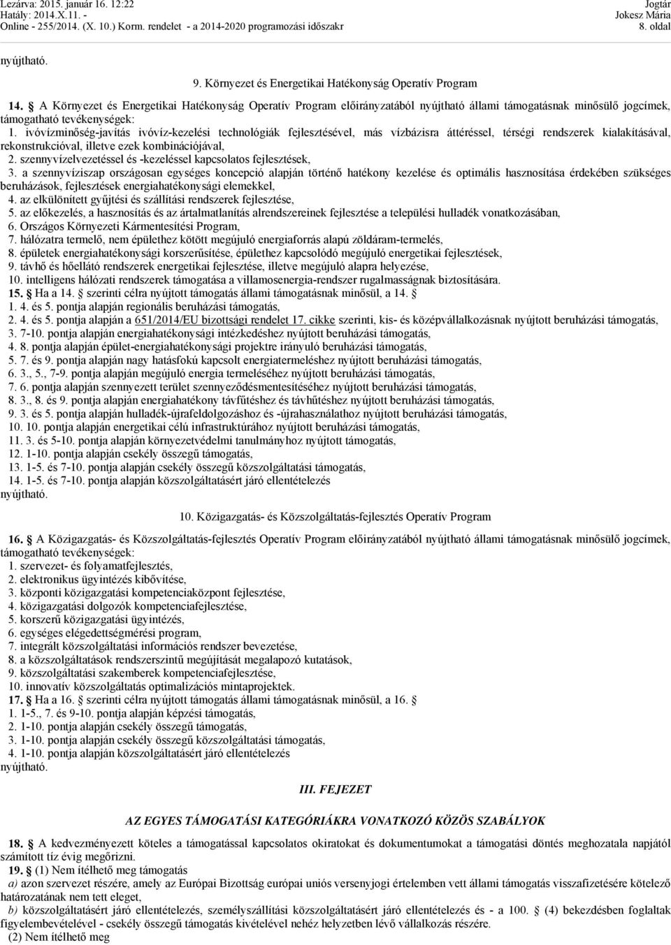 ivóvízminőség-javítás ivóvíz-kezelési technológiák fejlesztésével, más vízbázisra áttéréssel, térségi rendszerek kialakításával, rekonstrukcióval, illetve ezek kombinációjával, 2.