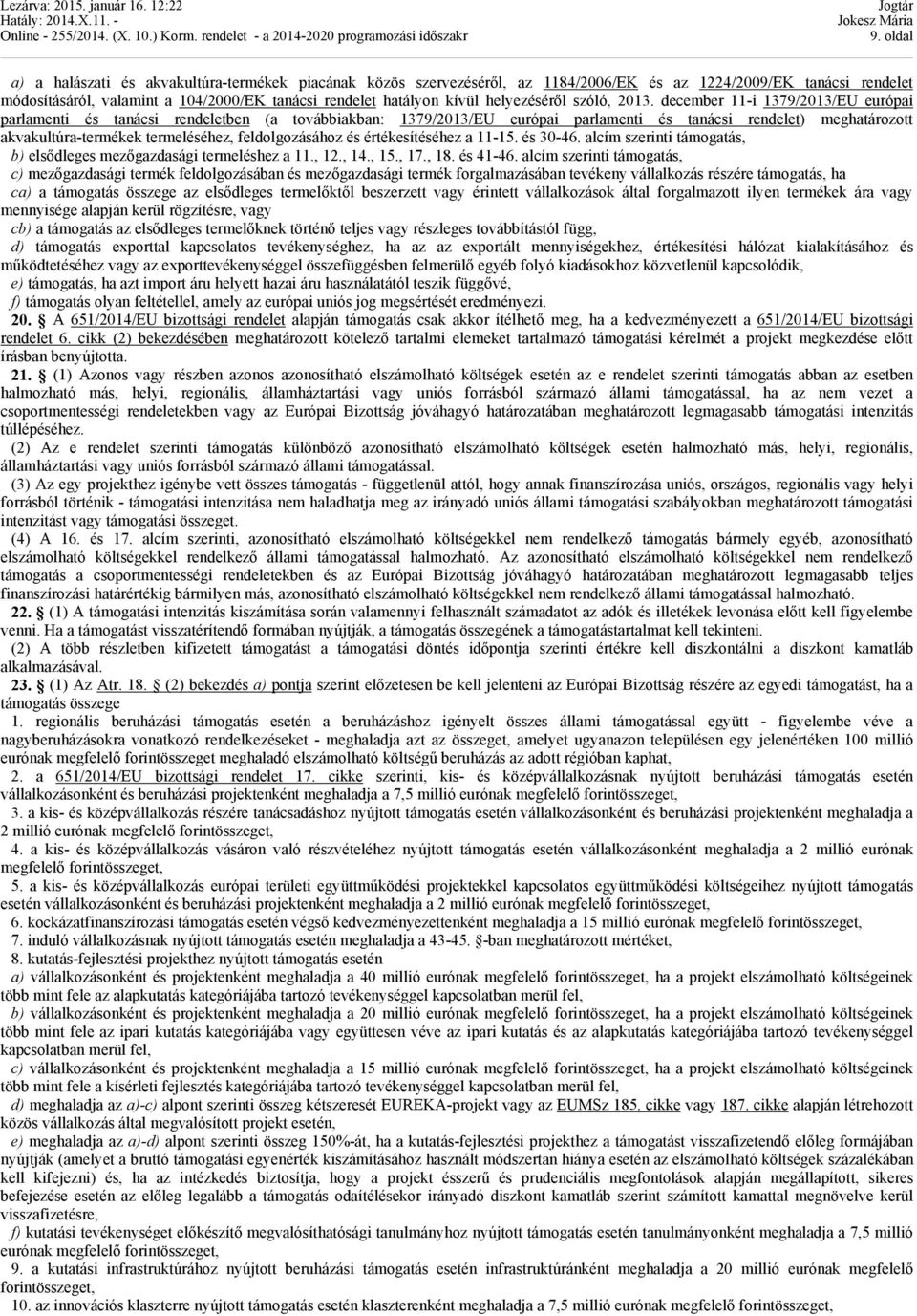 december 11-i 1379/2013/EU európai parlamenti és tanácsi rendeletben (a továbbiakban: 1379/2013/EU európai parlamenti és tanácsi rendelet) meghatározott akvakultúra-termékek termeléséhez,