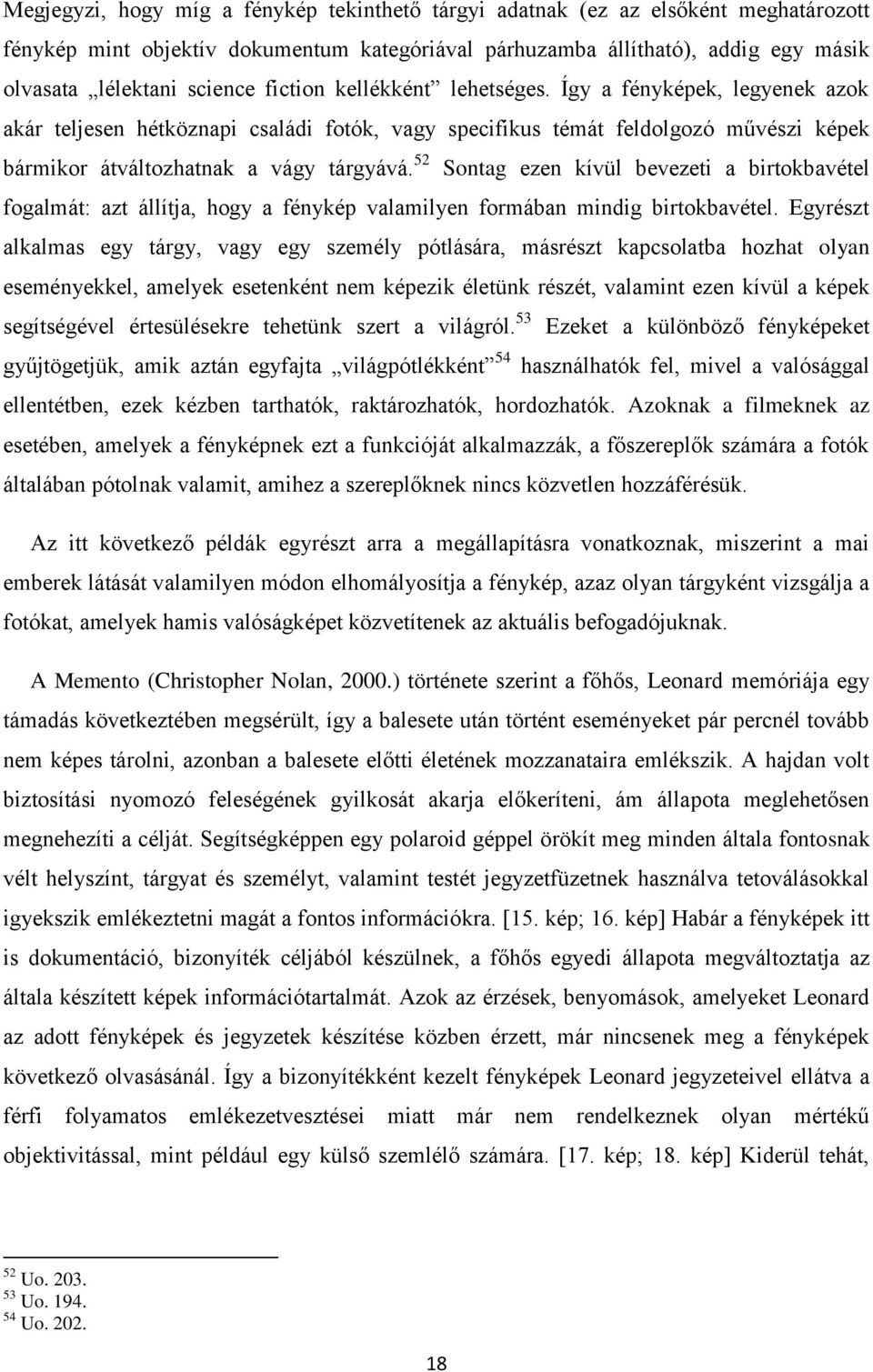 52 Sontag ezen kívül bevezeti a birtokbavétel fogalmát: azt állítja, hogy a fénykép valamilyen formában mindig birtokbavétel.