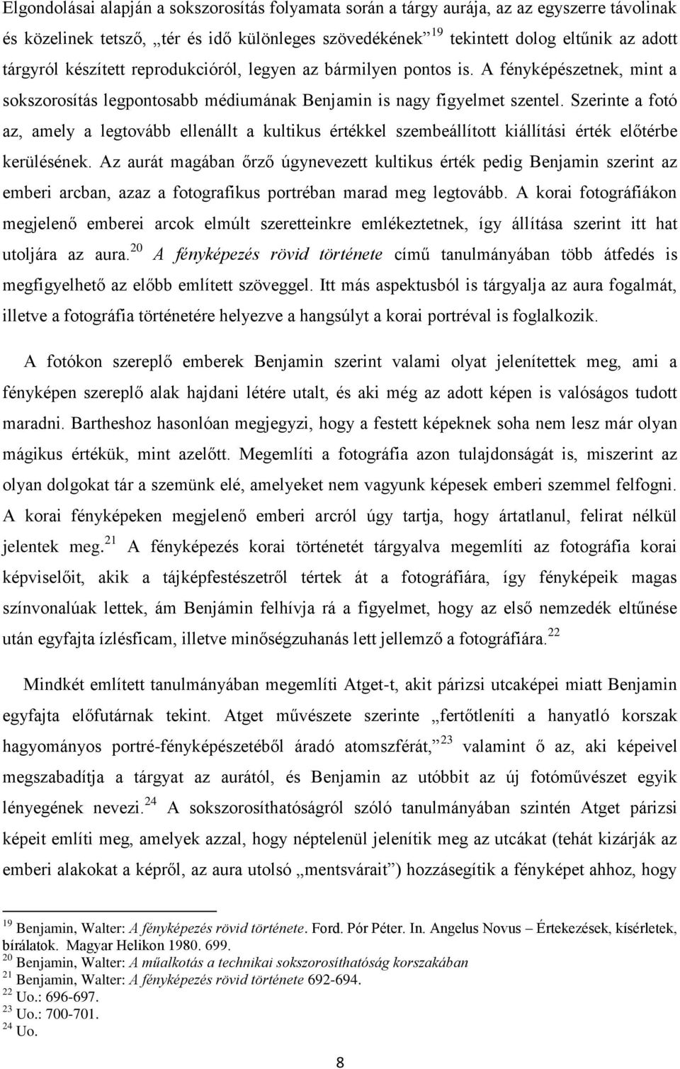 Szerinte a fotó az, amely a legtovább ellenállt a kultikus értékkel szembeállított kiállítási érték előtérbe kerülésének.