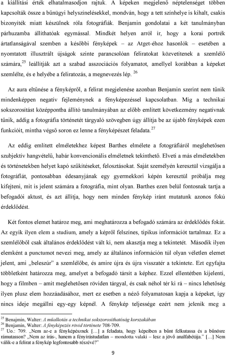 Benjamin gondolatai a két tanulmányban párhuzamba állíthatóak egymással.