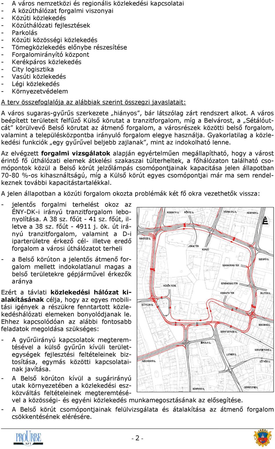 szerint összegzi javaslatait: A város sugaras-gyűrűs szerkezete hiányos, bár látszólag zárt rendszert alkot.