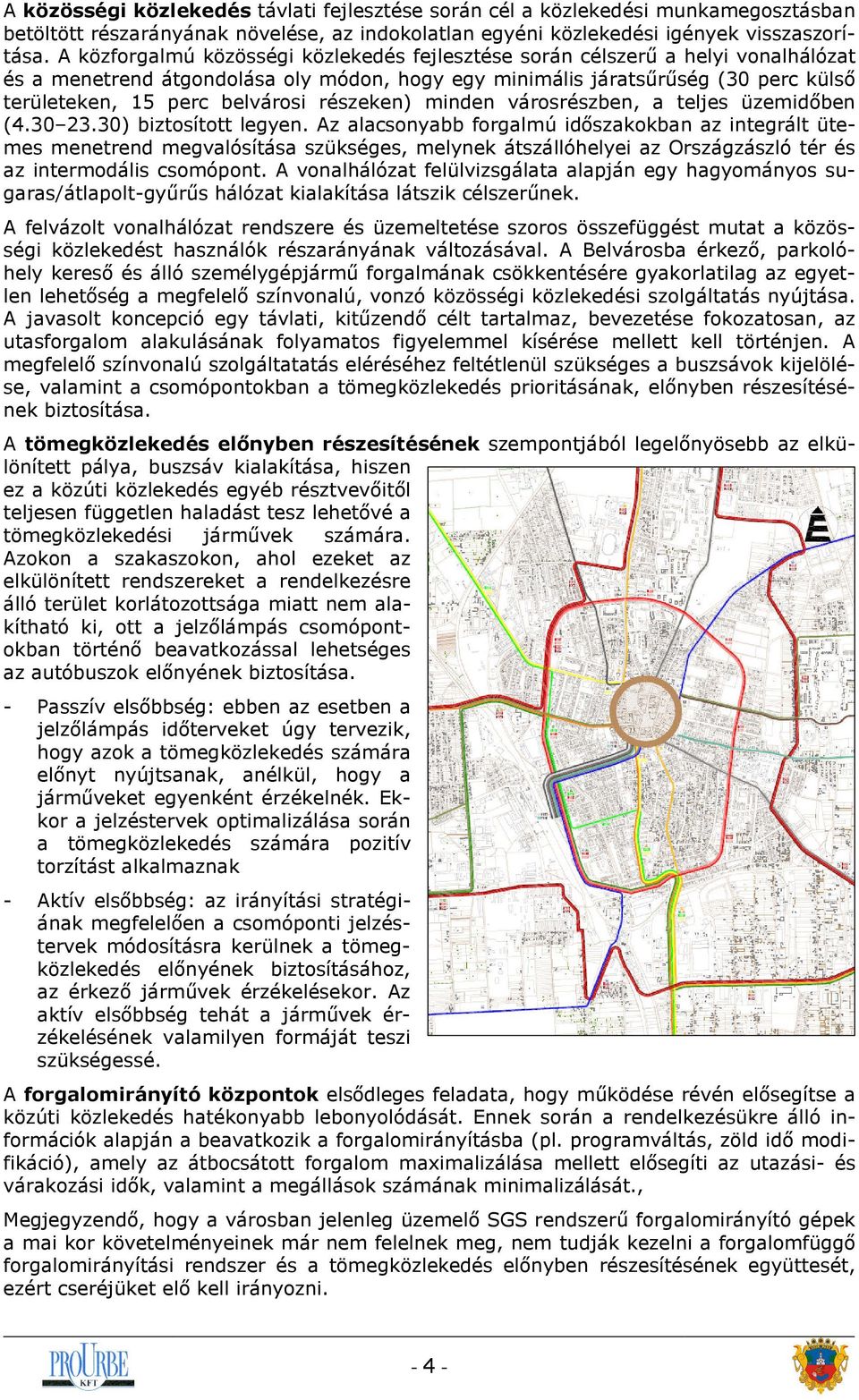 részeken) minden városrészben, a teljes üzemidőben (4.30 23.30) biztosított legyen.