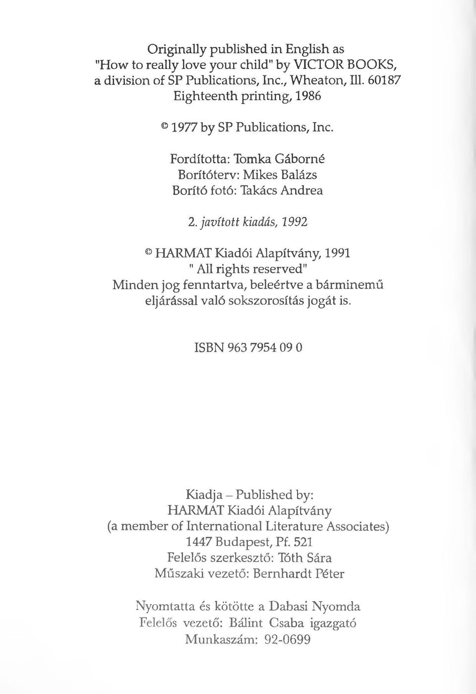 javított kiadás, 1992 HARMAT Kiadói Alapítvány, 1991 " All rights reserved" M inden jog fenntartva, beleértve a bárminemű eljárással való sokszorosítás jogát is.