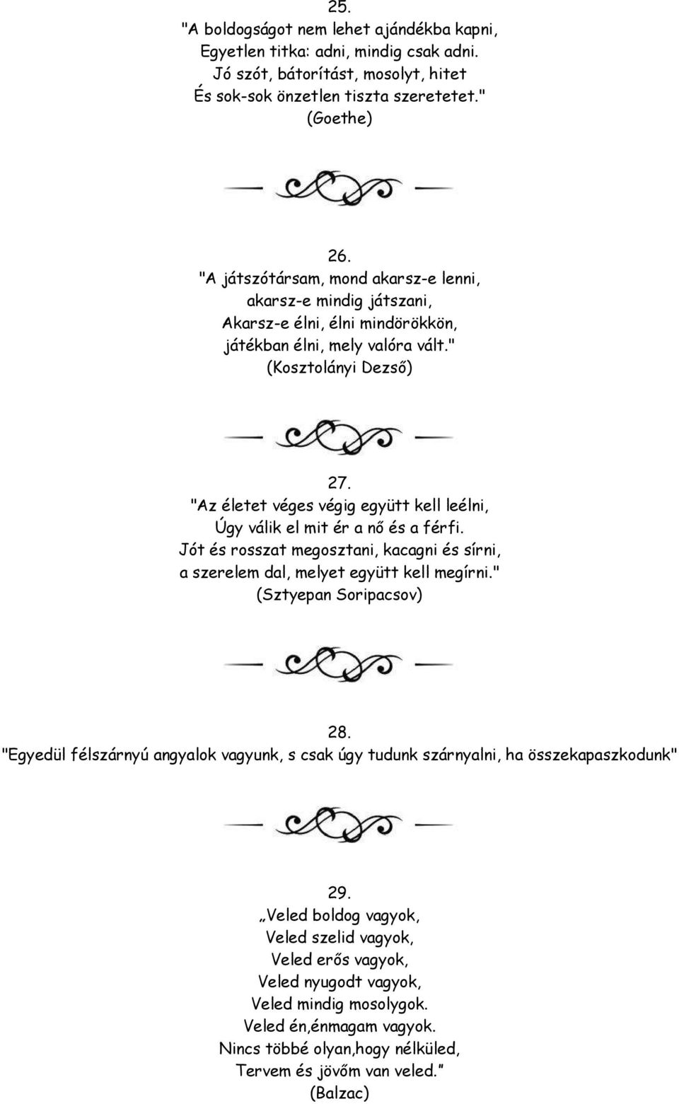 "Az életet véges végig együtt kell leélni, Úgy válik el mit ér a nő és a férfi. Jót és rosszat megosztani, kacagni és sírni, a szerelem dal, melyet együtt kell megírni." (Sztyepan Soripacsov) 28.