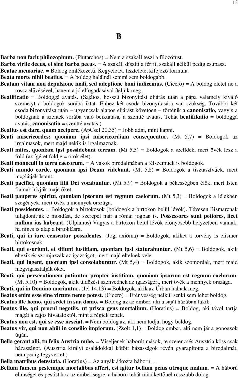 (Cicero) = A boldog életet ne a rossz elűzésével, hanem a jó elfogadásával ítéljük meg. Beatificatio = Boldoggá avatás.