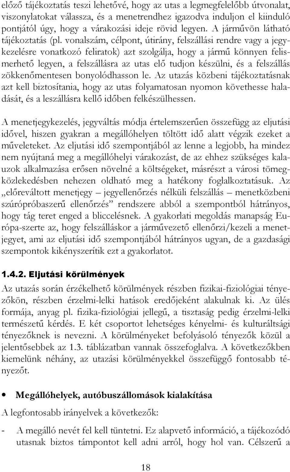 vonalszám, célpont, útirány, felszállási rendre vagy a jegykezelésre vonatkozó feliratok) azt szolgálja, hogy a jármű könnyen felismerhető legyen, a felszállásra az utas elő tudjon készülni, és a