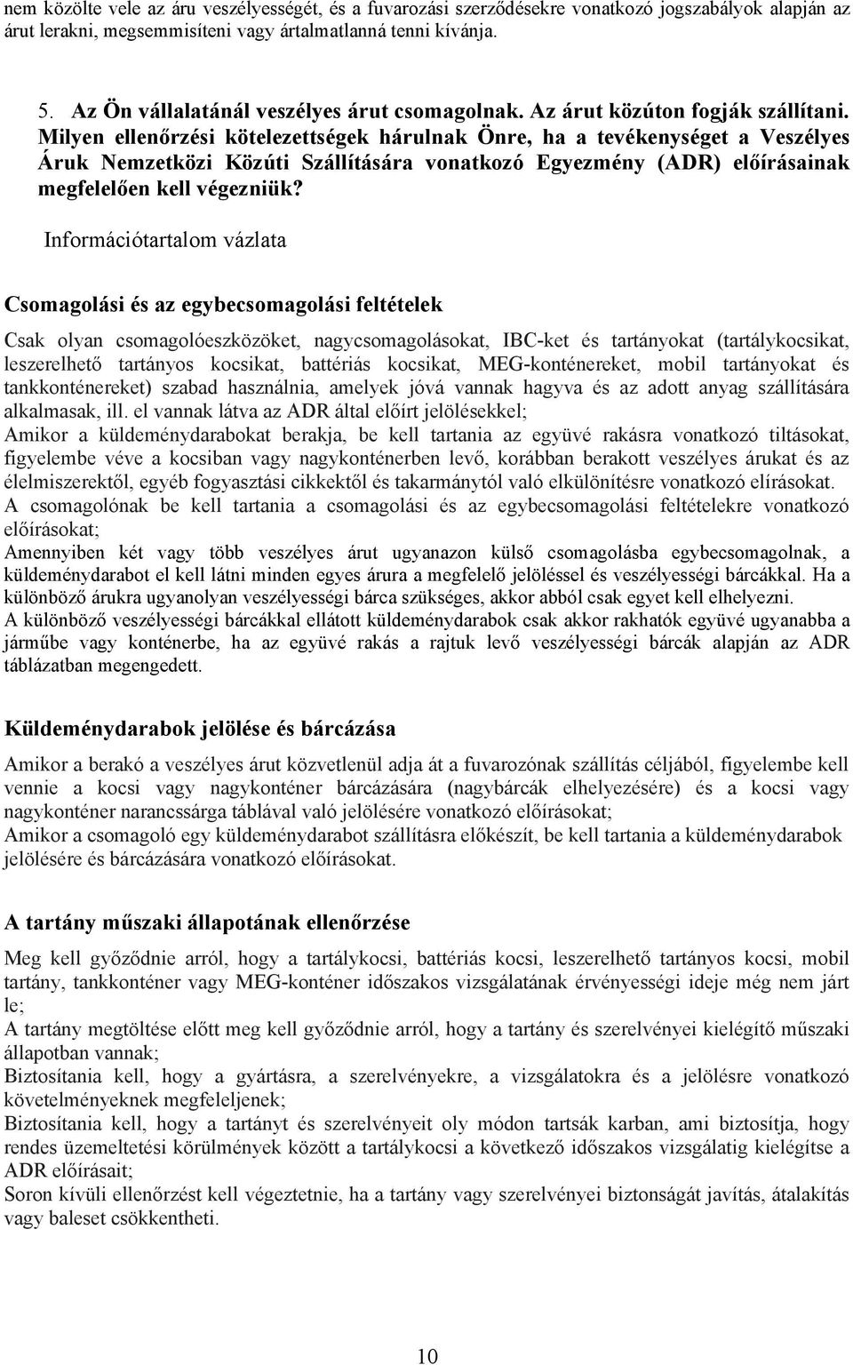 Milyen ellenőrzési kötelezettségek hárulnak Önre, ha a tevékenységet a Veszélyes Áruk Nemzetközi Közúti Szállítására vonatkozó Egyezmény (ADR) előírásainak megfelelően kell végezniük?