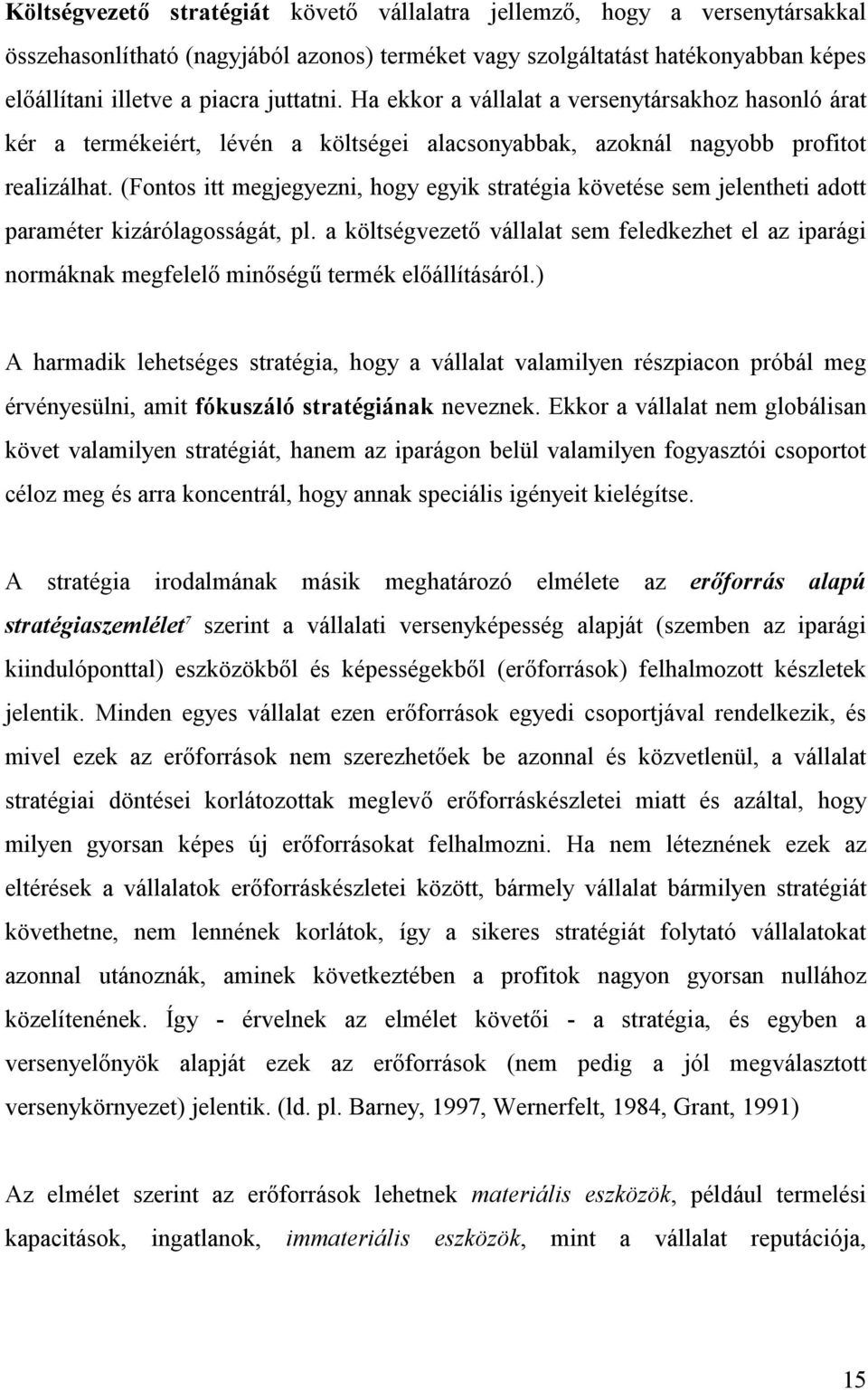 (Fontos itt megjegyezni, hogy egyik stratégia követése sem jelentheti adott paraméter kizárólagosságát, pl.